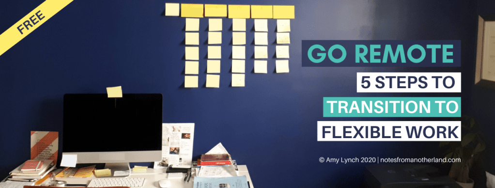 Free Go Remote E-Course: 5 Steps To Transition To Flexible Work